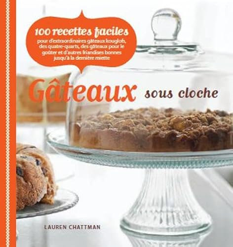 Gâteaux sous cloche - 100 recettes faciles