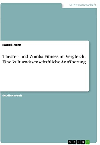 Theater- und Zumba-Fitness im Vergleich. Eine kulturwissenschaftliche Annäherung