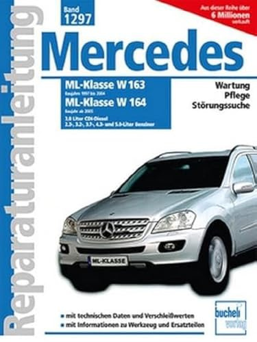 Mercedes-Benz ML Serie 163 (1997-2004) Serie 164 (ab 2005): 3.0 Liter CDI-Diesel, 2.3-, 3.2, 3.5-, 3.7- 4.3- und 5.0-Liter Benziner // Reprint der 1. Auflage 2009 (Reparaturanleitungen)