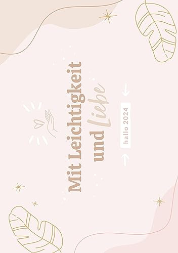 Hallo 2024 - Plane dein Jahr mit Leichtigkeit und Liebe: Ringbuch-Kalender mit 2 Seiten pro Woche, Monatsübersichten, Tipps und Methoden für einen stressfreien Alltag