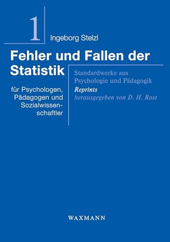 Fehler und Fallen der Statistik: für Psychologen, Pädagogen und Sozialwissenschaftler (Standardwerke aus Psychologie und Pädagogik - Reprints)