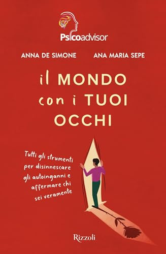 Il mondo con i tuoi occhi. Tutti gli strumenti per disinnescare gli autoinganni e affermare chi sei veramente