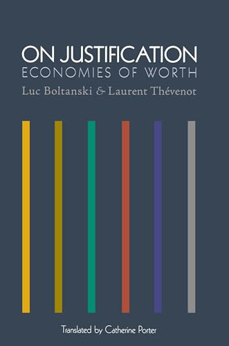 On Justification: Economies of Worth (Princeton Studies in Cultural Sociology)