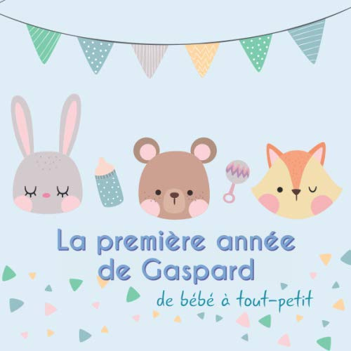 La première année de Gaspard - de bébé à tout-petit: Album bébé à remplir pour la première année de vie - Album naissance garçon