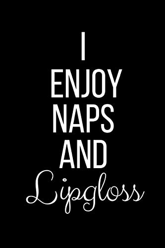 I Enjoy Naps And Lipgloss: Funny Slogan-Blank Lined Journal-120 Pages 6 x 9