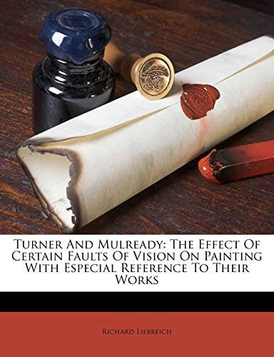 Turner And Mulready: The Effect Of Certain Faults Of Vision On Painting With Especial Reference To Their Works