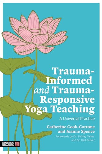 Trauma-Informed and Trauma-Responsive Yoga Teaching: A Universal Practice