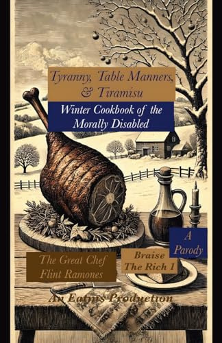 Tyranny, Table Manners, & Tiramisu: A Parody (Braise The Rich)