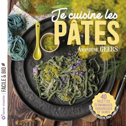 Je cuisine les pâtes: 40 recettes économiques, savoureuses et saines