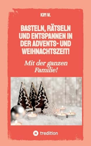 Basteln, rätseln und entspannen in der Advents- und Weihnachtszeit!: Bastelbuch und Quizbuch für die ganze Familie!