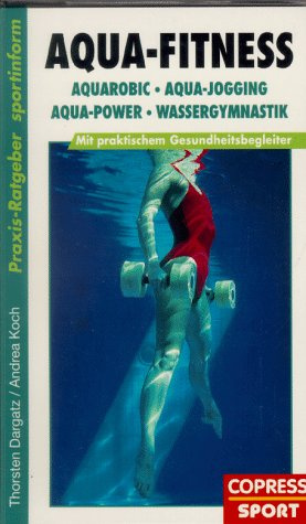 Aqua-Fitness: Aquarobic, Aqua-Power, Aqua-Jogging, Wassergymnastik. Mit praktischem Gesundheitsbegleiter (Praxis-Ratgeber-Sportinform)