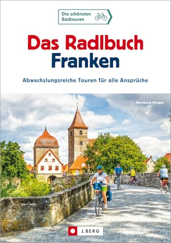 Radtouren Bayern – Das Radlbuch Franken: Abwechslungsreiche Touren für alle Ansprüche