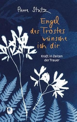 Engel des Trostes wünsche ich dir: Kraft in Zeiten der Trauer