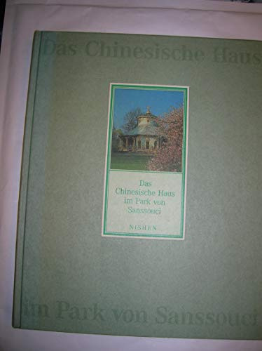 Das Chinesische Haus im Park von Sanssouci: Hrsg. v. d. Stiftung Schlösser u. Gärten Potsdam-Sanssouci
