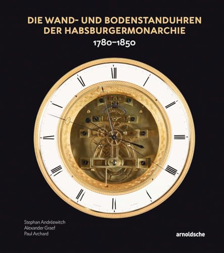 Die Wand- und Bodenstanduhren der Habsburgermonarchie: 1780–1850