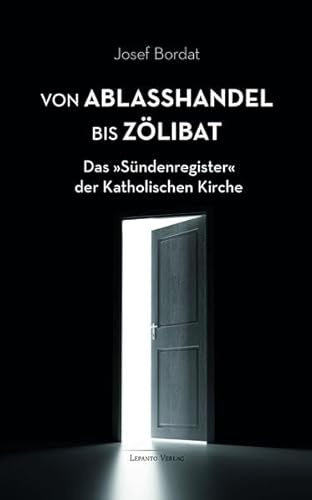 Von Ablaßhandel bis Zölibat: Das Sündenregister der Katholischen Kirche