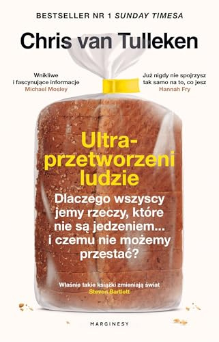 Ultraprzetworzeni ludzie: Dlaczego wszyscy jemy rzeczy, które nie są jedzeniem... i czemu nie możemy przestać?