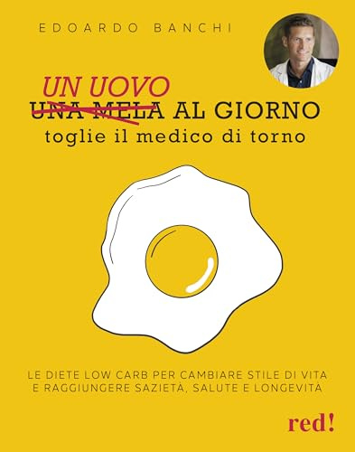 Un uovo al giorno toglie il medico di torno. Le diete low carb per cambiare stile di vita e raggiungere sazietà, salute e longevità