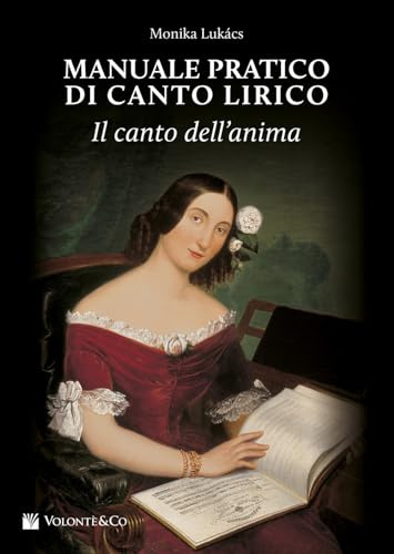 Manuale pratico di canto lirico. Il canto dell'anima