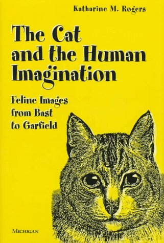The Cat and the Human Imagination: Feline Images from Bast to Garfield