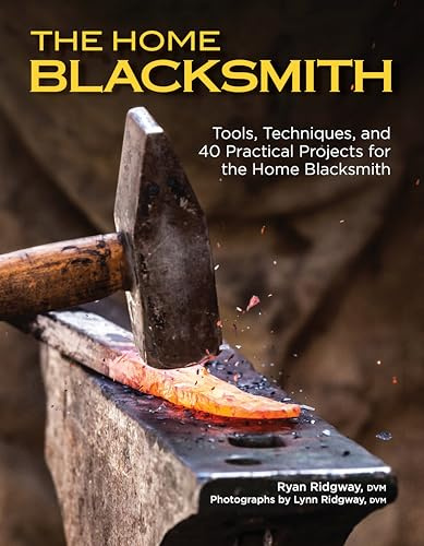 The Home Blacksmith: Tools, Techniques, and 40 Practical Projects for the Blacksmith Hobbyist