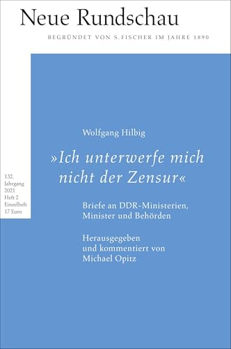 Neue Rundschau 2021/2: »Ich unterwerfe mich nicht der Zensur«. Wolfgang Hilbigs Briefe an DDR-Ministerien, Minister und Behörden / Herausgegeben und kommentiert von Michael Opitz