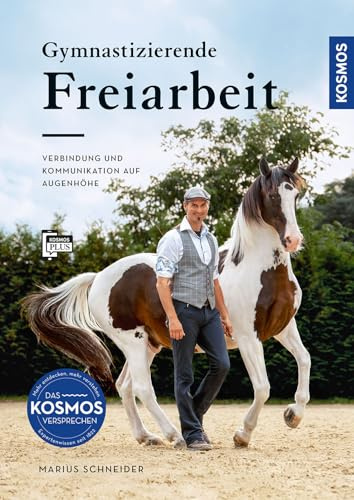 Gymnastizierende Freiarbeit: Verbindung und Kommunikation auf Augenhöhe: Bodenarbeit als Basis für eine feine Pferdeausbildung