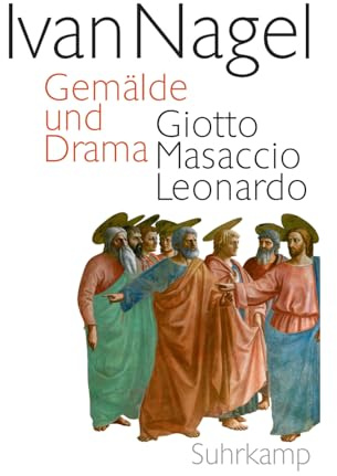 Gemälde und Drama: Giotto Masaccio Leonardo
