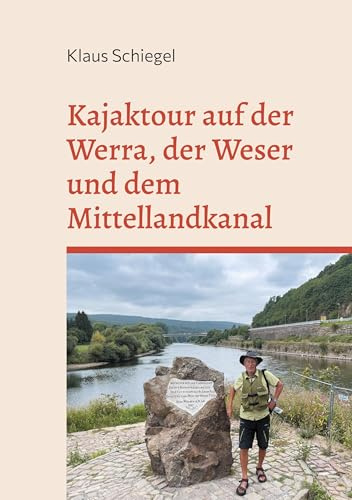 Kajaktour auf der Werra, der Weser und dem Mittellandkanal: Eine 287 km lange Reise mit dem Seekajak