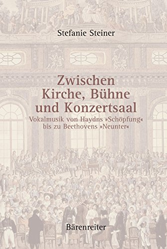 Zwischen Kirche, Bühne und Konzertsaal. Vokalmusik von Haydns »Schöpfung« bis zu Beethovens »Neunter«