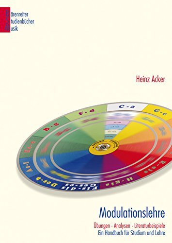 Modulationslehre: Übungen, Analysen, Literaturbeispiele. Mit 600 Noten- und Literaturbeispielen zu Theorie und Praxis ; mit einer praktischen ... ; ... (Bärenreiter Studienbücher Musik, Band 17)