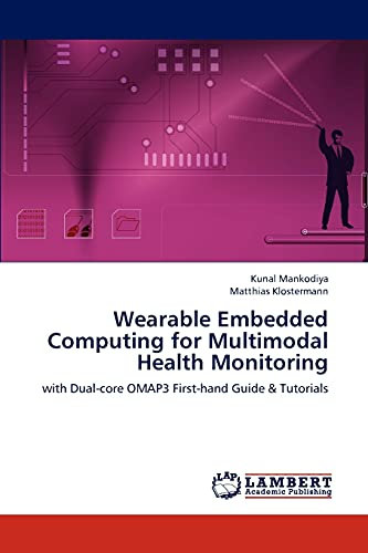 Wearable Embedded Computing for Multimodal Health Monitoring: with Dual-core OMAP3 First-hand Guide & Tutorials