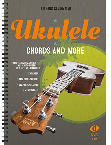 Ukulele - Chords And More: Mehr als 700 Akkorde und deren praktische Anwendungen für Einsteiger und Fortgeschrittene