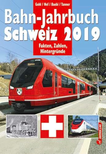Bahn-Jahrbuch Schweiz 2019: Fakten, Zahlen, Hintergründe