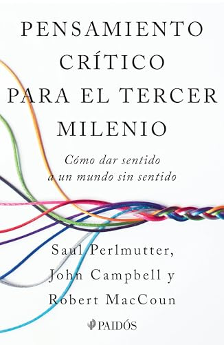 Pensamiento Crítico Para El Tercer Milenio: Cómo Dar Sentido a Un Mundo Sin Sentido / Third Millennium Thinking: Cómo Dar Sentido a Un Mundo Sin Sentido