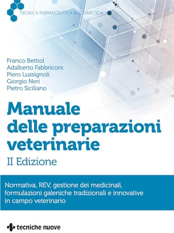 Manuale delle preparazioni veterinarie. Normativa, REV, gestione dei medicinali, formulazioni galeniche tradizionali e innovative in campo veterinario