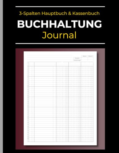 Journal Buchhaltung: 3-Spalten Hauptbuch: Einnahmen & Ausgaben Erfassen, Kassenbuch Führen, für Kleinunternehmen, Freiberufler & Private Finanzen