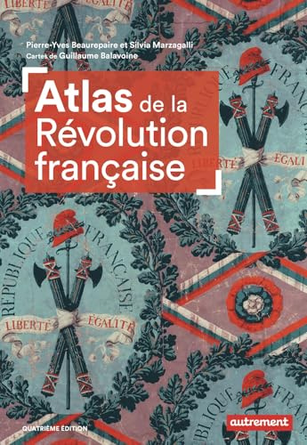 Atlas de la Révolution française: Un basculement mondial, 1776-1815