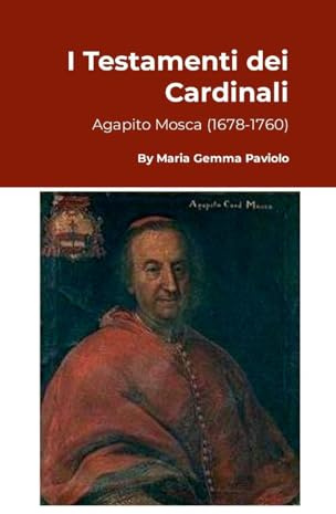 I Testamenti dei Cardinali: Agapito Mosca (1678-1760)