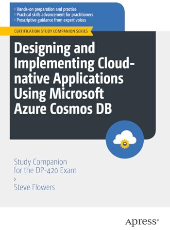 Designing and Implementing Cloud-native Applications Using Microsoft Azure Cosmos DB: Study Companion for the DP-420 Exam (Certification Study Companion Series)
