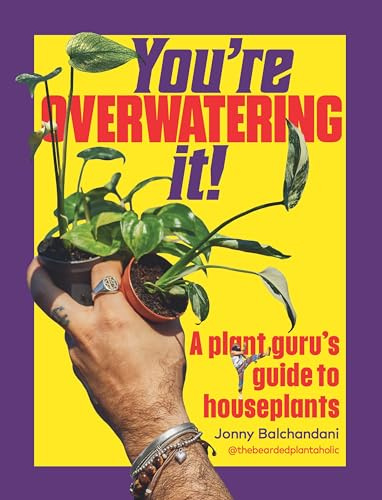 You're Overwatering It!: A Plant Guru’s Guide to Houseplants