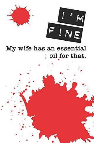 I'm Fine My Wife Has an Essential Oil For That: My Essential Oil Recipe Book Blank Journal to Write Your Most Used Blends In