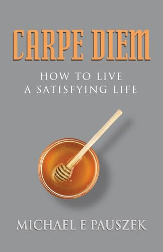 Carpe Diem: How to Live a Satisfying Life