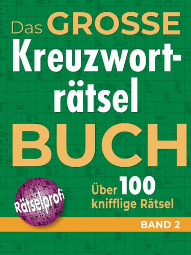 Das große Kreuzworträtselbuch Band 2: Über 100 knifflige Rätsel für Rätsel-Fans – Rätselspaß im Großformat für Allgemeinbildung
