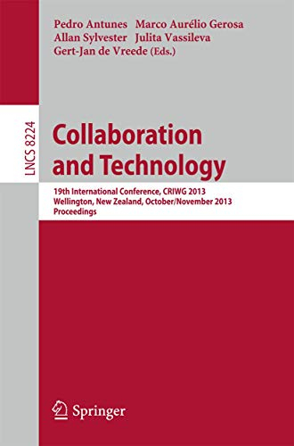 Collaboration and Technology: 19th International Conference, CRIWG 2013, Wellington, New Zealand, October 30 - November 1, 2013, Proceedings ... incl. Internet/Web, and HCI, Band 8224)
