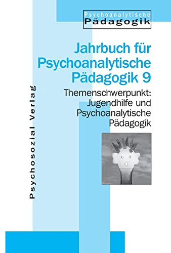 Jugendhilfe und Psychoanalytische Pädagogik: Jahrbuch für Psychoanalytische Pädagogik 9