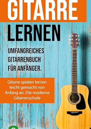 Gitarre lernen - umfangreiches Gitarrenbuch für Anfänger und Wiedereinsteiger: Gitarren lernen mit mehr als 15 Songs, 12 Stunden Videolektionen und ... zu Videos, über 15 Songs und Live Kursen