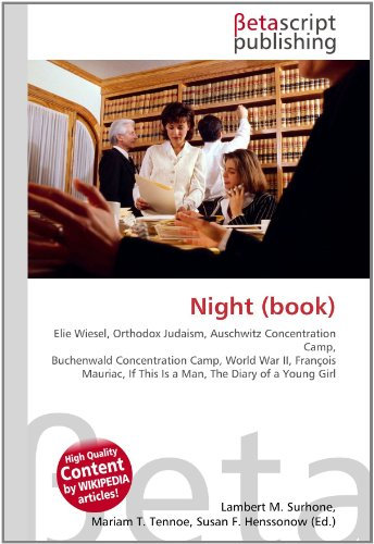 Night (book): Elie Wiesel, Orthodox Judaism, Auschwitz Concentration Camp, Buchenwald Concentration Camp, World War II, François Mauriac, If This Is a Man, The Diary of a Young Girl