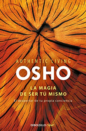 La magia de ser tú mismo (Authentic Living Series): El despertar de tu propia conciencia (Clave)