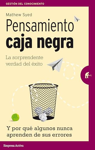 Pensamiento caja negra: La sorprendente verdad del éxito (y por qué algunos nunca aprenden de sus errores) (Gestión del conocimiento)